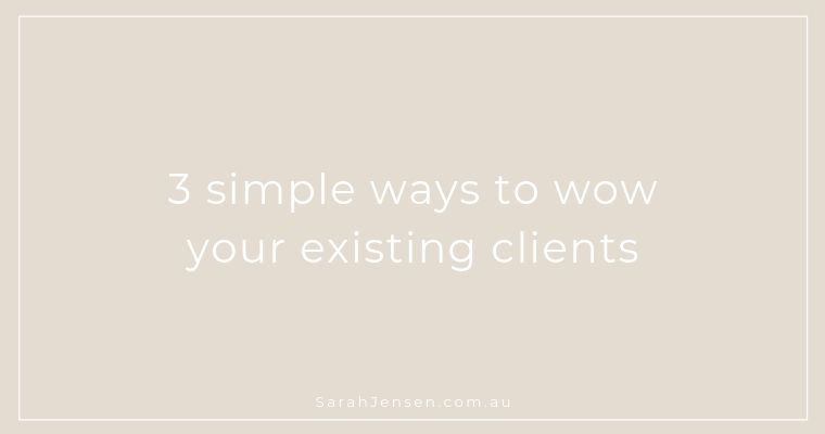 3 ways to wow your existing clients by Sarah Jensen