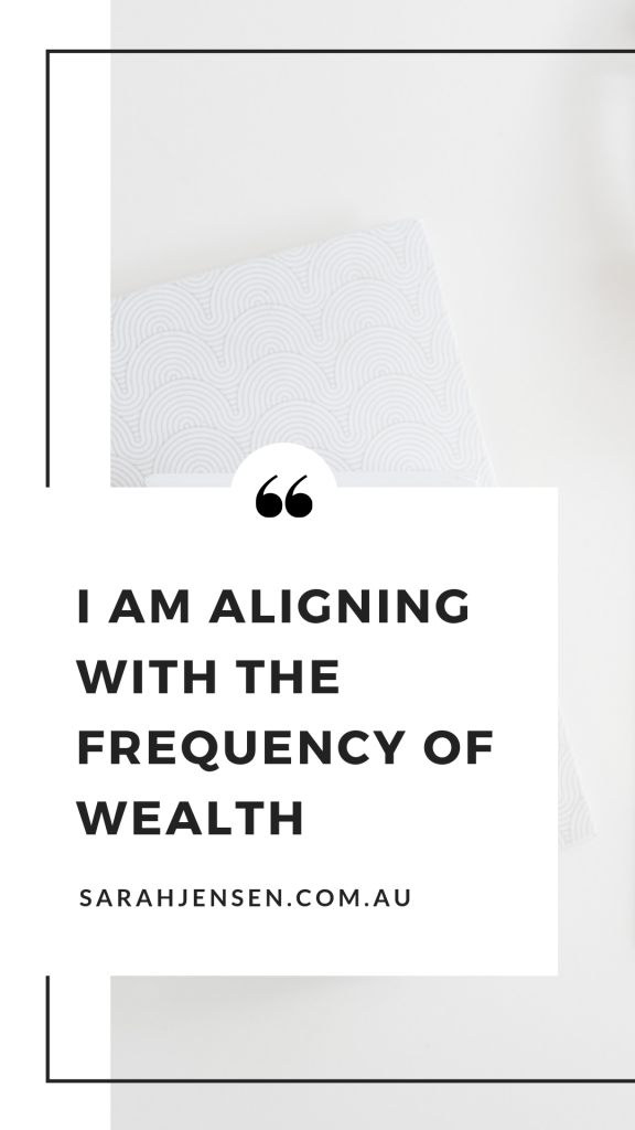 I am aligning with the frequency of wealth - Sarah Jensen