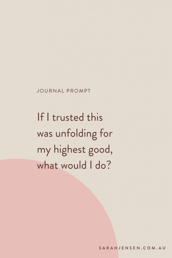 Journal prompt - If I trusted this was unfolding for my highest good, what would I do?