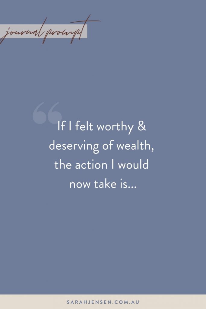 If I felt worthy and deserving of wealth, the action I would now take is...