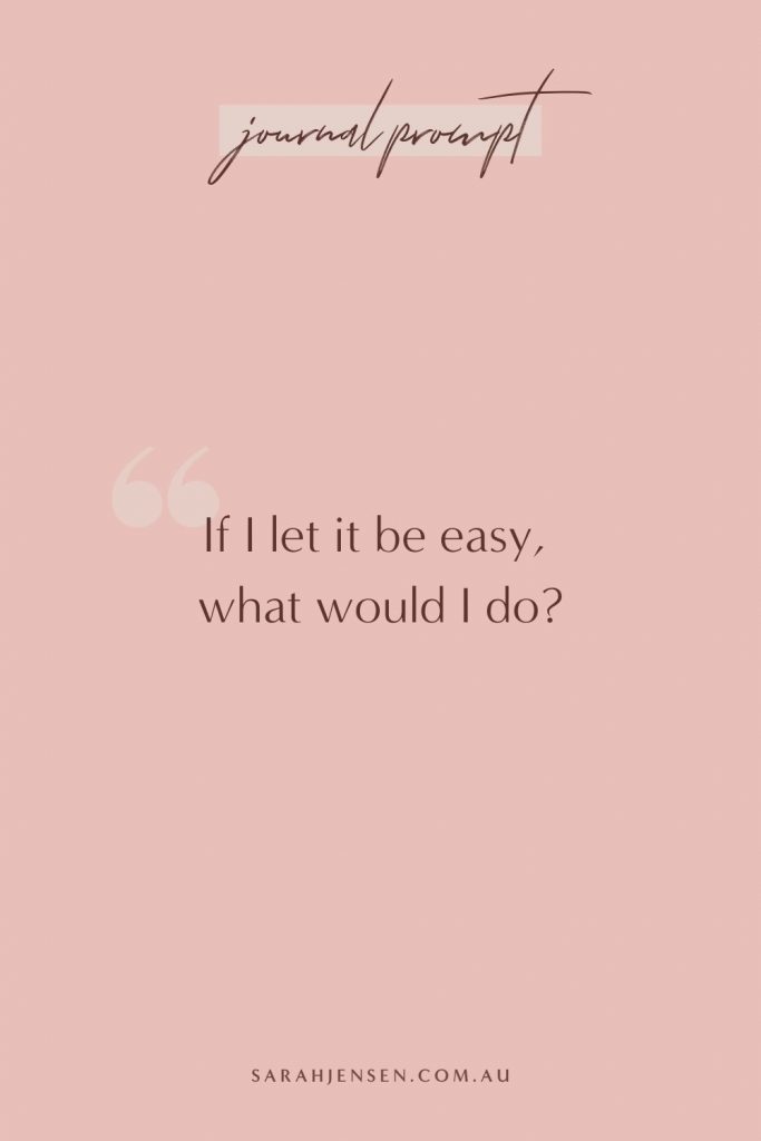 If I let it be easy, what would I do?